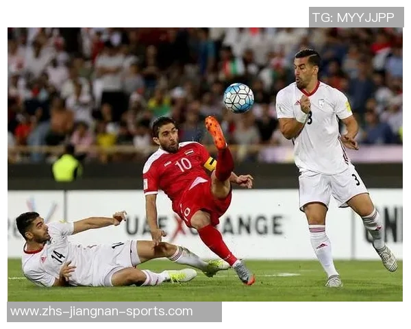 伊朗与叙利亚足球比赛直播全程回顾与精彩瞬间分析 伊朗与叙利亚足球比赛直播全程回顾与精彩瞬间分析